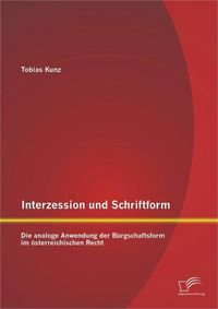 Produktbild: Interzession und Schriftform: Die analoge Anwendung der B&uuml;rgschaftsform im &ouml;sterreichischen Recht