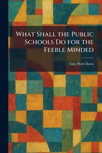 Produktbild: What Shall the Public Schools Do for the Feeble Minded