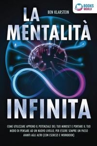 Produktbild: La mentalit&agrave; infinita: Come utilizzare appieno il potenziale del tuo mindset, portare il tuo modo di pensare ad un nuovo livello ed essere sempre un p