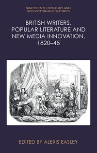 Produktbild: British Writers, Popular Literature and New Media Innovation, 1820-45