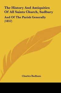 Produktbild: The History And Antiquities Of All Saints Church, Sudbury