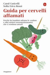 Produktbild: Guida per cervelli affamati. Perch&eacute; da bambini odiamo le verdure e altri misteri neurogastronomici che ci rendono umani