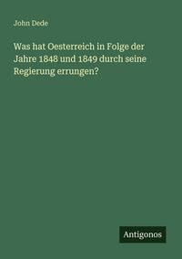 Produktbild: Was hat Oesterreich in Folge der Jahre 1848 und 1849 durch seine Regierung errungen?