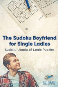 Produktbild: The Sudoku Boyfriend for Single Ladies | Sudoku Utopia of Logic Puzzles