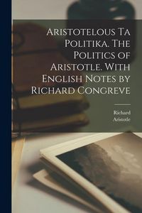 Produktbild: Aristotelous ta Politika. The politics of Aristotle. With English notes by Richard Congreve