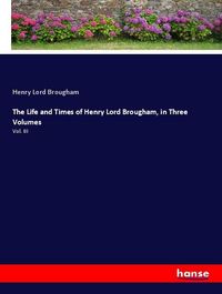 Produktbild: The Life and Times of Henry Lord Brougham, in Three Volumes