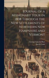 Produktbild: Journal of a Missionary Tour in 1808 Through the New Settlements of Northern New Hampshire and Vermont