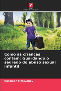 Produktbild: Como as crian&ccedil;as contam: Guardando o segredo do abuso sexual infantil