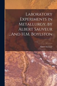 Produktbild: Laboratory Experiments in Metallurgy, by Albert Sauveur ...And H.M. Boylston