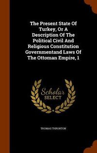 Produktbild: The Present State Of Turkey, Or A Description Of The Political Civil And Religious Constitution Governmentand Laws Of The Ottoman Empire, 1