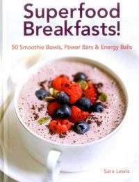 Produktbild: Superfood Breakfasts! 50 Smoothie Bowls, Power Bars & Energy Balls