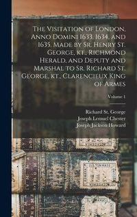 Produktbild: The Visitation of London, Anno Domini 1633, 1634, and 1635. Made by Sr. Henry St. George, kt., Richmond Herald, and Deputy and Marshal to Sr. Richard