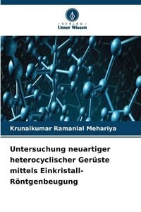 Produktbild: Untersuchung neuartiger heterocyclischer Ger&uuml;ste mittels Einkristall-R&ouml;ntgenbeugung