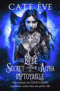 Produktbild: Le b&eacute;b&eacute; secret-compagne de l'alpha impitoyable : Une romance de loup-garou &agrave; grossesse cach&eacute;e dans une petite ville