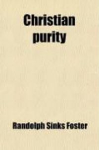 Produktbild: Christian Purity; Or, the Heritage of Faith. Abridged by the Eds. of the Methodist Family