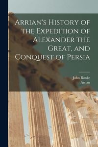 Produktbild: Arrian's History of the Expedition of Alexander the Great, and Conquest of Persia