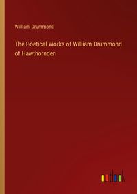Produktbild: The Poetical Works of William Drummond of Hawthornden