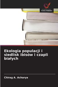 Produktbild: Ekologia populacji i siedlisk ibis&oacute;w i czapli bia&iquest;ych