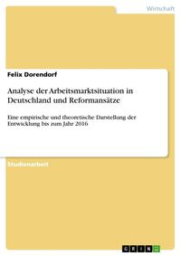Bild vom Artikel Analyse der Arbeitsmarktsituation in Deutschland und Reformansätze vom Autor Felix Dorendorf