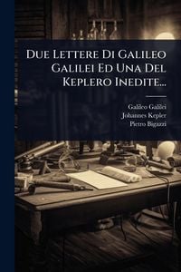 Produktbild: Due Lettere Di Galileo Galilei Ed Una Del Keplero Inedite...