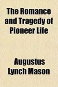 Produktbild: The Romance and Tragedy of Pioneer Life