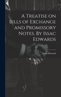 Produktbild: A Treatise on Bills of Exchange and Promissory Notes. By Issac Edwards