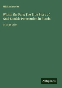 Produktbild: Within the Pale; The True Story of Anti-Semitic Persecution in Russia