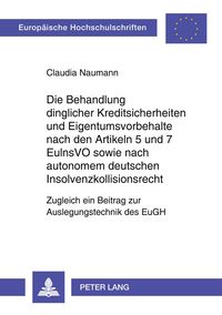 Produktbild: Die Behandlung dinglicher Kreditsicherheiten und Eigentumsvorbehalte nach den Artikeln 5 und 7 EuInsVO sowie nach autonomem deutschen Insolvenzkollisionsrecht