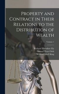 Produktbild: Property and Contract in Their Relations to the Distribution of Wealth; Volume 1