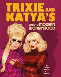 Produktbild: Trixie and Katya's Guide to Modern Womanhood