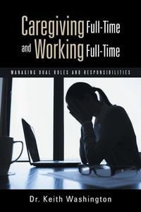 Produktbild: Caregiving Full-Time and Working Full-Time