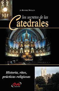 Produktbild: Los secretos de las catedrales. Historia, ritos, pr&aacute;cticas religiosas