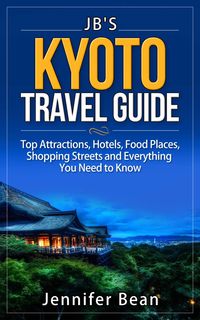 Produktbild: Kyoto Travel Guide: Top Attractions, Hotels, Food Places, Shopping Streets, and Everything You Need to Know (JB's Travel Guides)