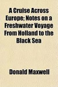Produktbild: A Cruise Across Europe; Notes on a Freshwater Voyage from Holland to the Black Sea