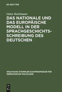 Das nationale und das europäische Modell in der Sprachgeschichtsschreibung des Deutschen Oskar Reichmann