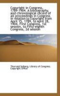 Produktbild: Copyright in Congress, 1789-1904. a Bibliography, and Chronological Record of All Proceedings in Con