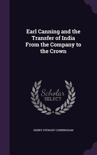 Produktbild: Earl Canning and the Transfer of India From the Company to the Crown
