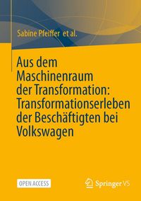 Produktbild: Aus dem Maschinenraum der Transformation: Transformationserleben der Besch&auml;ftigten bei Volkswagen