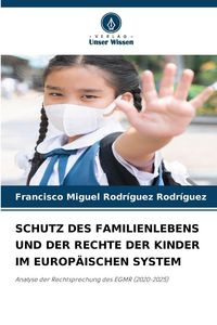 Produktbild: SCHUTZ DES FAMILIENLEBENS UND DER RECHTE DER KINDER IM EUROP&Auml;ISCHEN SYSTEM