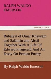 Produktbild: Rub&aacute;iy&aacute;t of Omar Khayy&aacute;m and Sal&aacute;m&aacute;n and Abs&aacute;l Together With A Life Of Edward Fitzgerald And An Essay On Persian Poetry By Ralph Waldo Emerson