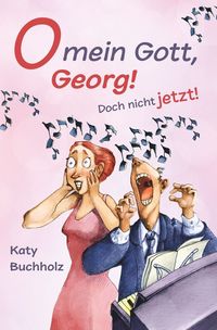 Produktbild: O mein Gott, Georg! Doch nicht jetzt!