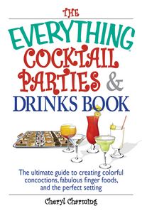 Produktbild: The Everything Cocktail Parties and Drinks Book: The Ultimate Guide to Creating Colorful Concoctions, Fabulous Finger Foods, and the Perfect Setting