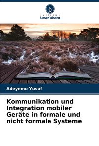 Produktbild: Kommunikation und Integration mobiler Ger&auml;te in formale und nicht formale Systeme