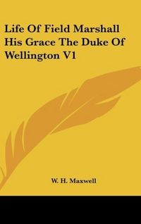 Produktbild: Maxwell, W: Life Of Field Marshall His Grace The Duke Of Wel
