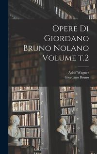 Produktbild: Opere di Giordano Bruno Nolano Volume t.2