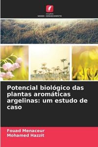 Produktbild: Potencial biol&oacute;gico das plantas arom&aacute;ticas argelinas: um estudo de caso