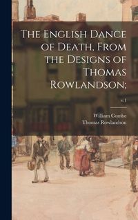 Produktbild: The English Dance of Death, From the Designs of Thomas Rowlandson;; v.1