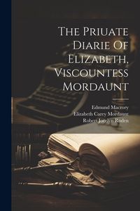 Produktbild: The Priuate Diarie Of Elizabeth, Viscountess Mordaunt