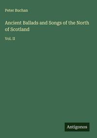 Produktbild: Ancient Ballads and Songs of the North of Scotland