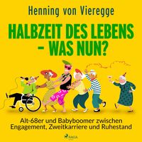 Produktbild: Halbzeit des Lebens - was nun? Alt-68er und Babyboomer zwischen Engagement, Zweitkarriere und Ruhestand